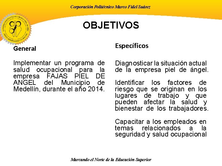 Corporación Politécnico Marco Fidel Suárez OBJETIVOS Específicos General Implementar un programa de salud ocupacional