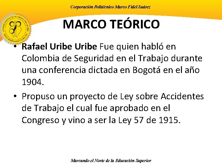 Corporación Politécnico Marco Fidel Suárez MARCO TEÓRICO • Rafael Uribe Fue quien habló en
