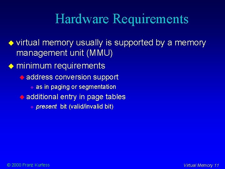 Hardware Requirements virtual memory usually is supported by a memory management unit (MMU) minimum