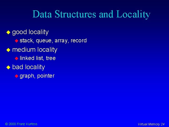 Data Structures and Locality good locality stack, queue, array, record medium linked bad locality