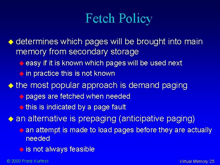 Fetch Policy determines which pages will be brought into main memory from secondary storage