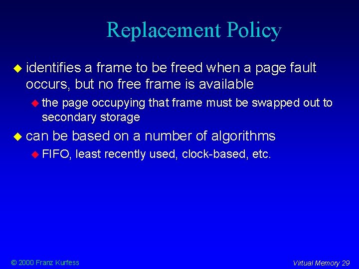 Replacement Policy identifies a frame to be freed when a page fault occurs, but