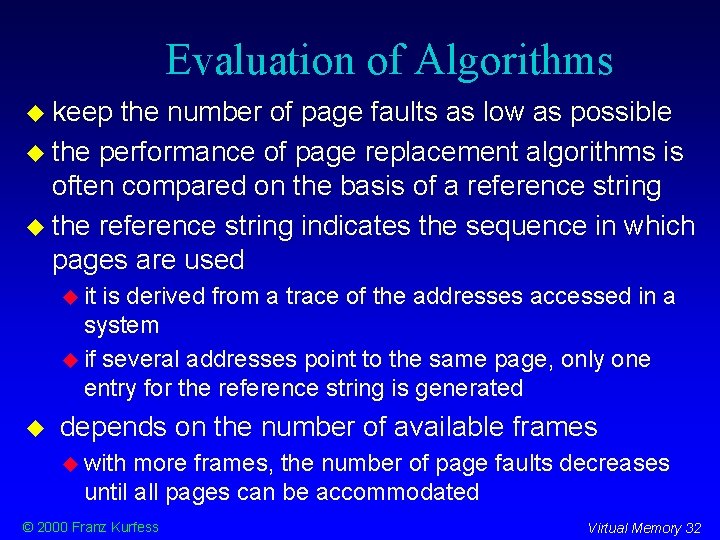 Evaluation of Algorithms keep the number of page faults as low as possible the