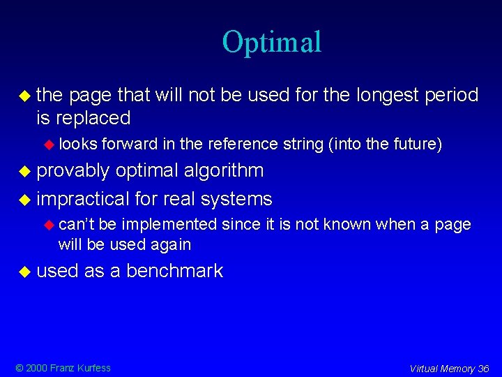 Optimal the page that will not be used for the longest period is replaced