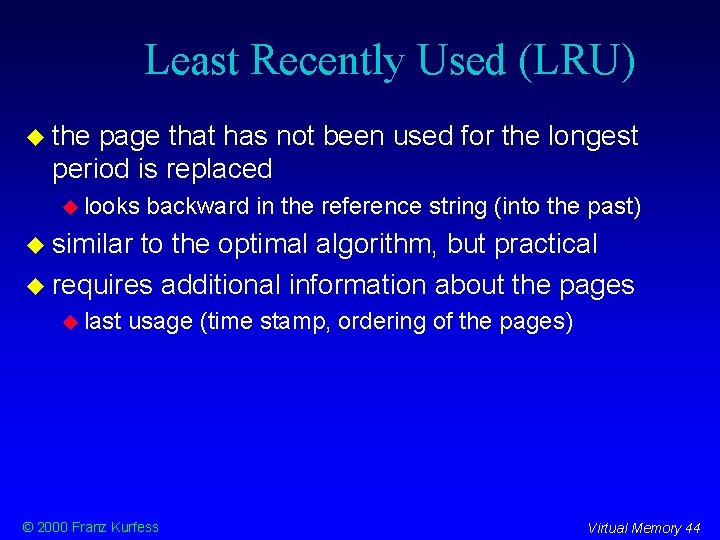 Least Recently Used (LRU) the page that has not been used for the longest