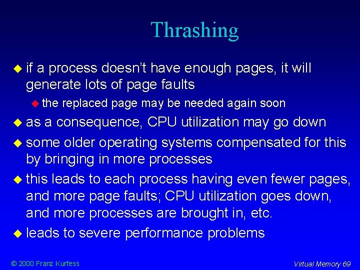 Thrashing if a process doesn’t have enough pages, it will generate lots of page