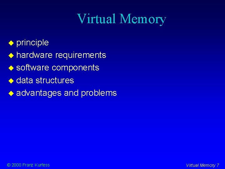 Virtual Memory principle hardware requirements software components data structures advantages and problems © 2000