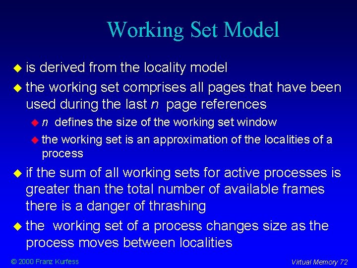Working Set Model is derived from the locality model the working set comprises all