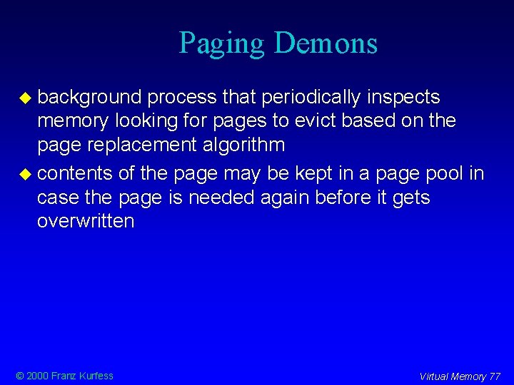 Paging Demons background process that periodically inspects memory looking for pages to evict based