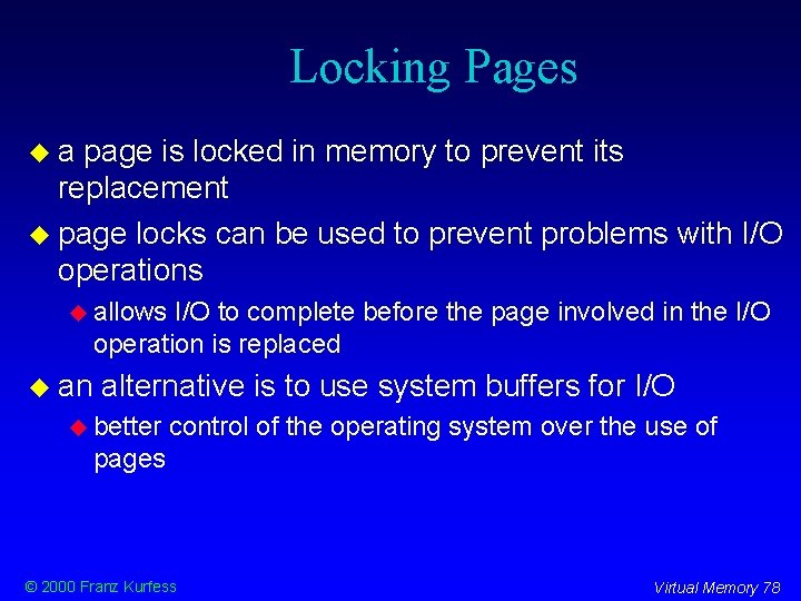 Locking Pages a page is locked in memory to prevent its replacement page locks