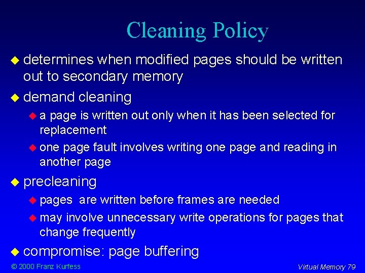 Cleaning Policy determines when modified pages should be written out to secondary memory demand