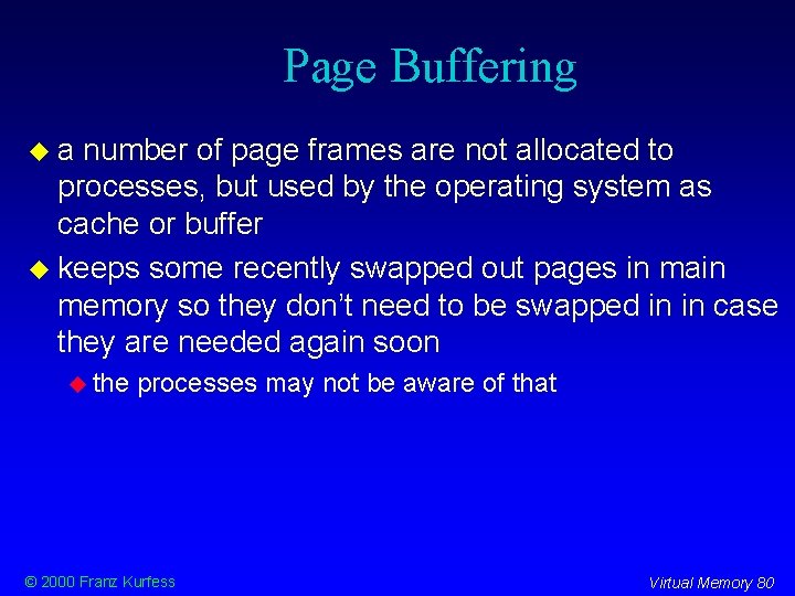 Page Buffering a number of page frames are not allocated to processes, but used