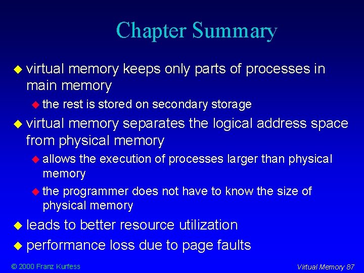 Chapter Summary virtual memory keeps only parts of processes in main memory the rest