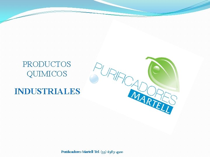 PRODUCTOS QUIMICOS INDUSTRIALES Purificadores Martell Tel. (55) 6583 -4500 