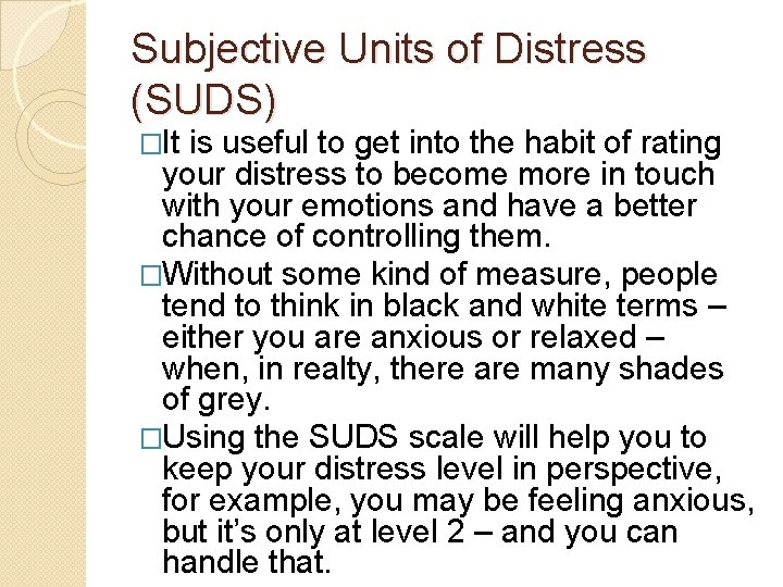 Subjective Units of Distress (SUDS) �It is useful to get into the habit of