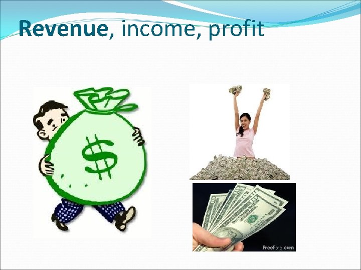 Revenue, income, profit 