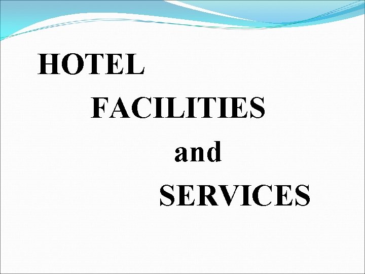 HOTEL FACILITIES and SERVICES 