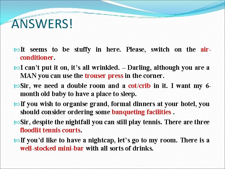 ANSWERS! It seems to be stuffy in here. Please, switch on the airconditioner. I