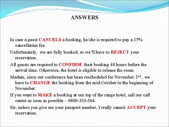 ANSWERS In case a guest CANCELS a booking, he/she is required to pay a