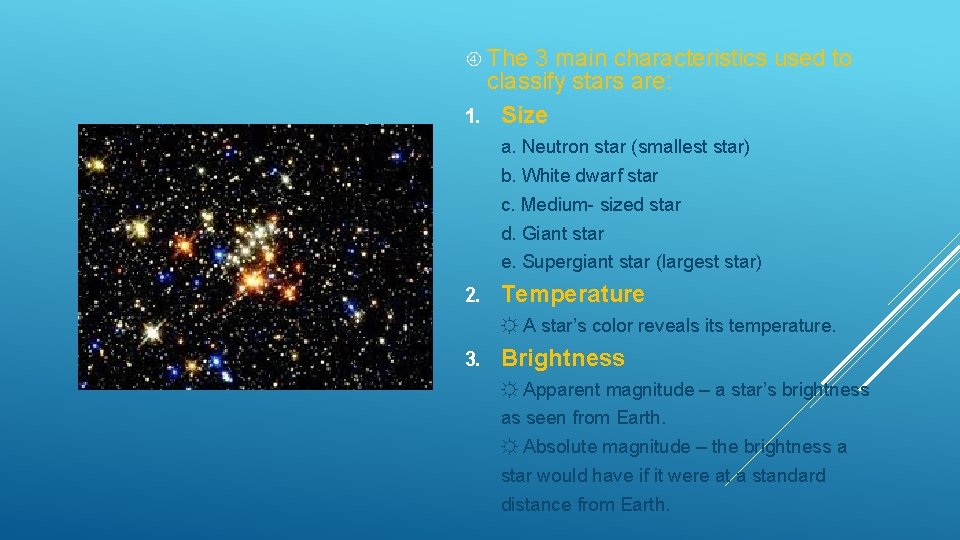  The 3 main characteristics used to classify stars are: 1. Size a. Neutron