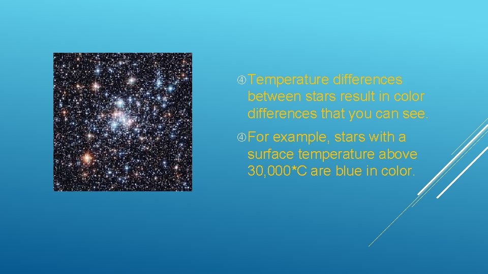  Temperature differences between stars result in color differences that you can see. For