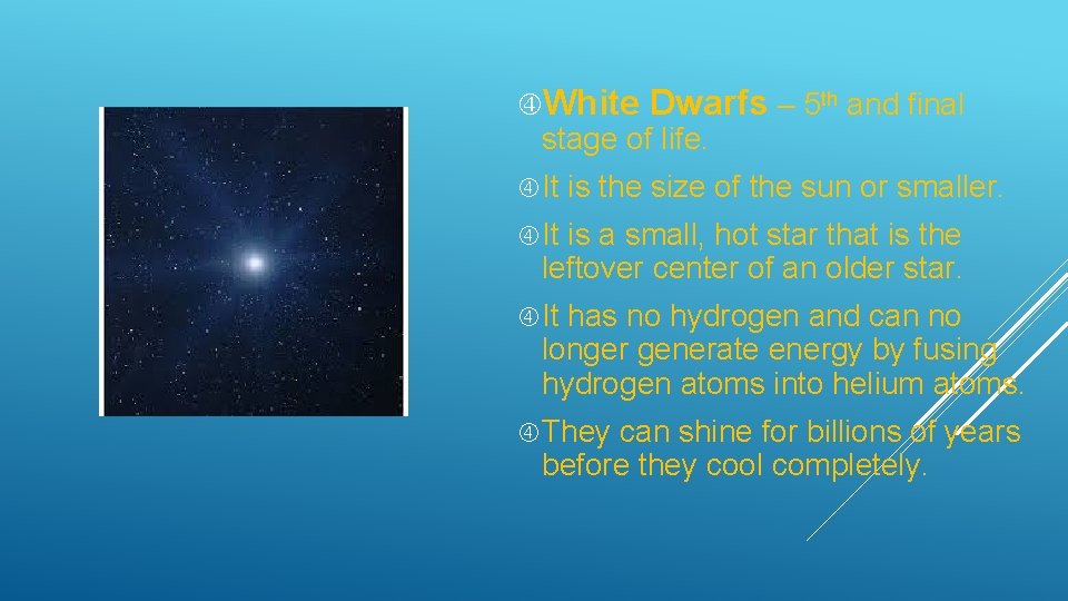  White Dwarfs – 5 th and final stage of life. It is the