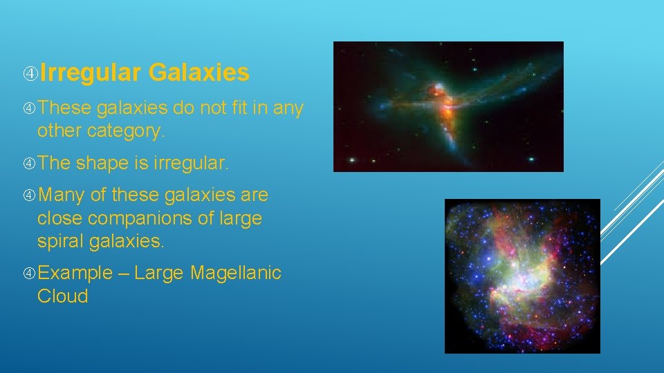  Irregular Galaxies These galaxies do not fit in any other category. The shape