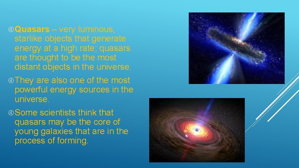  Quasars – very luminous, starlike objects that generate energy at a high rate;