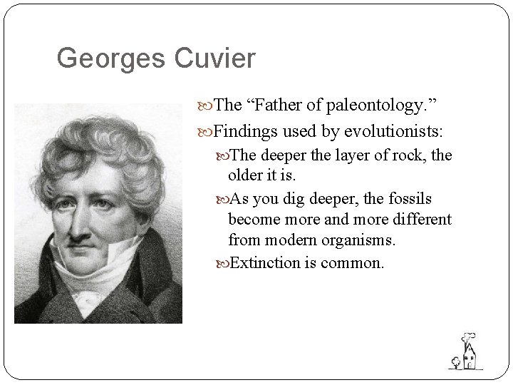 Georges Cuvier The “Father of paleontology. ” Findings used by evolutionists: The deeper the