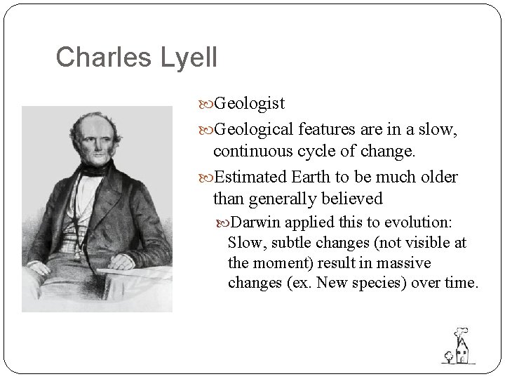 Charles Lyell Geologist Geological features are in a slow, continuous cycle of change. Estimated