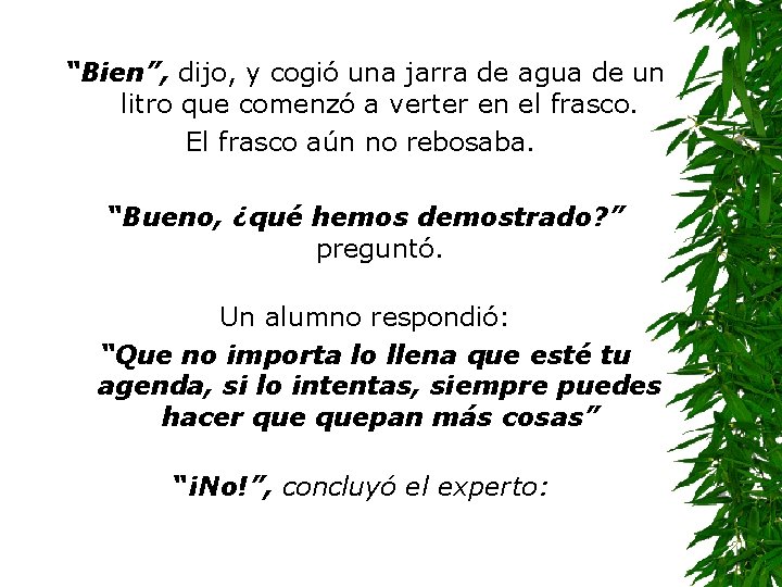 “Bien”, dijo, y cogió una jarra de agua de un litro que comenzó a