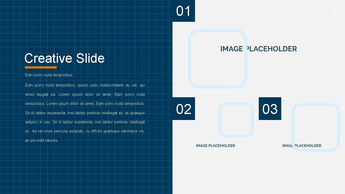01 Creative Slide Eam porro nulla temporibus. 11 www. yoursite. com Eam porro nulla