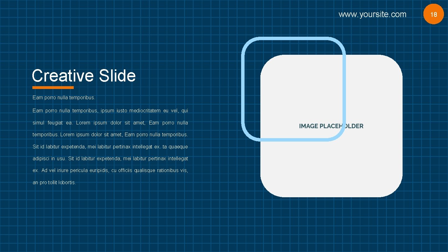 www. yoursite. com Creative Slide Eam porro nulla temporibus, ipsum iusto mediocritatem eu vel,