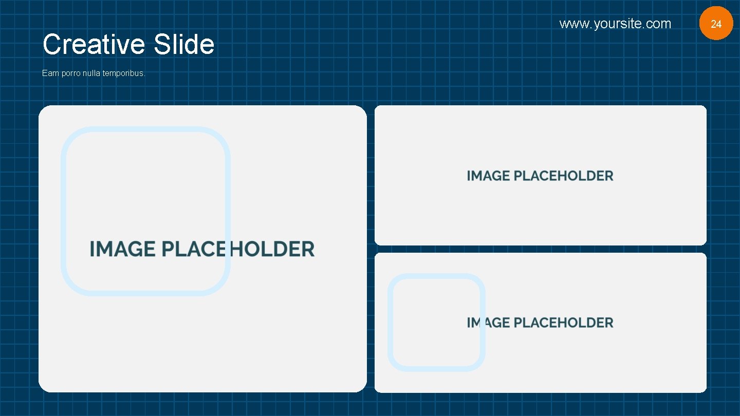 Creative Slide Eam porro nulla temporibus. www. yoursite. com 24 