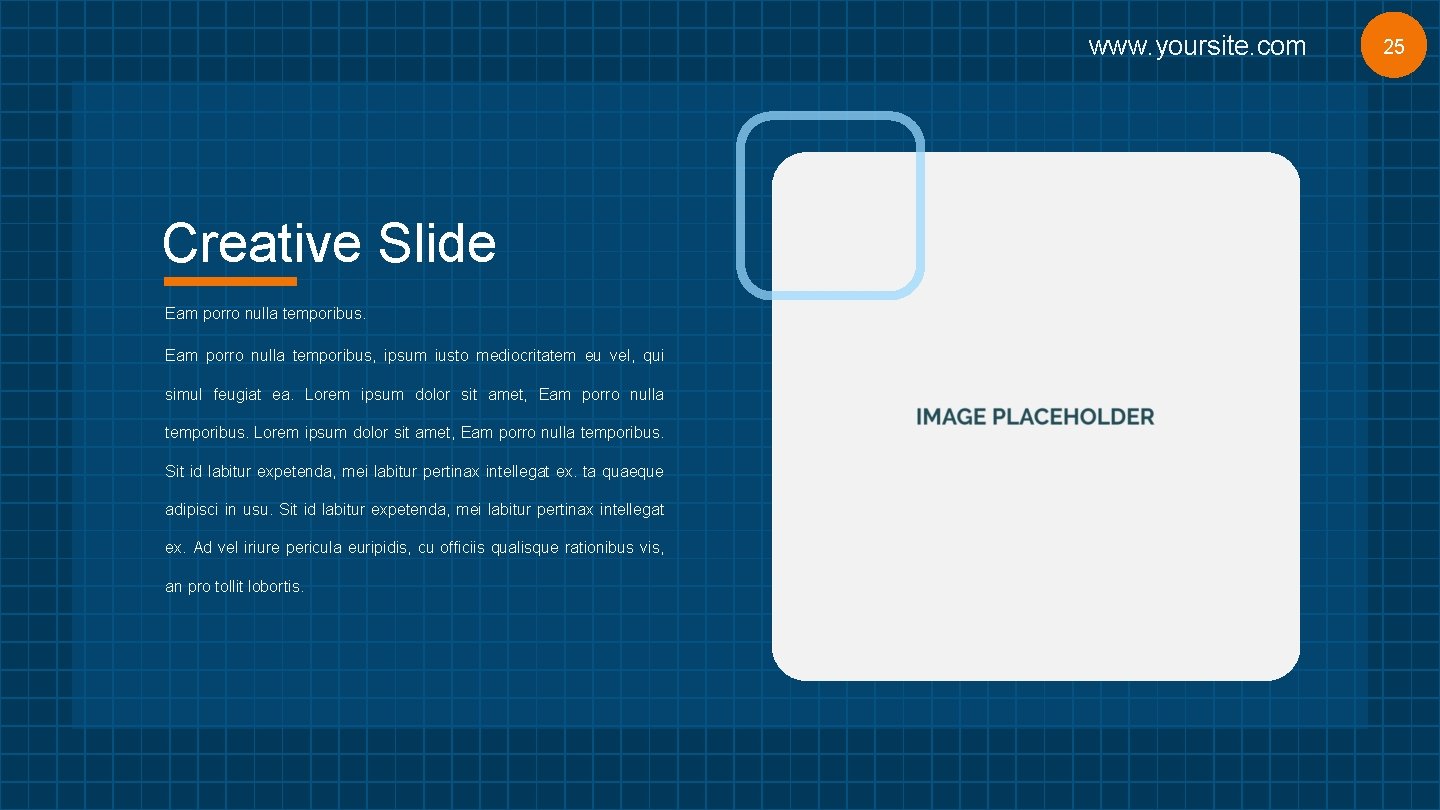 www. yoursite. com Creative Slide Eam porro nulla temporibus, ipsum iusto mediocritatem eu vel,