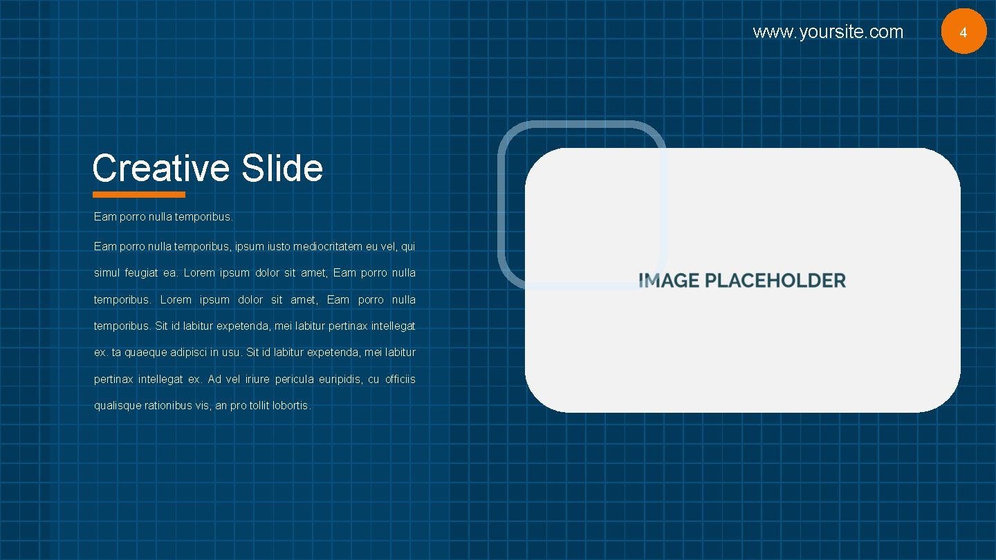 www. yoursite. com Creative Slide Eam porro nulla temporibus, ipsum iusto mediocritatem eu vel,
