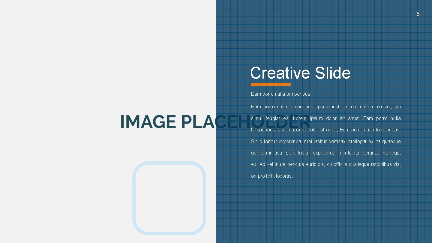 www. yoursite. com Creative Slide Eam porro nulla temporibus, ipsum iusto mediocritatem eu vel,