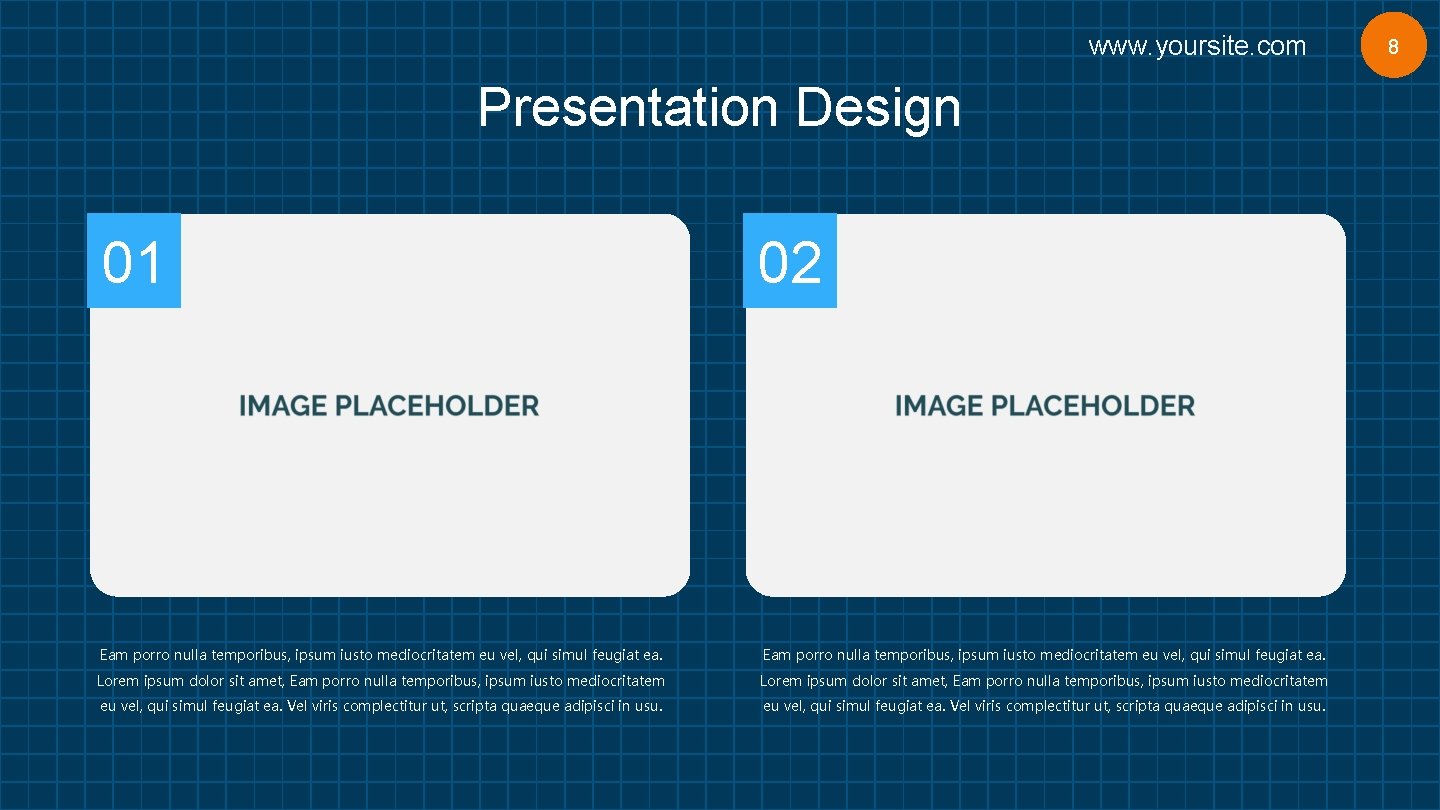 www. yoursite. com Presentation Design 01 02 Eam porro nulla temporibus, ipsum iusto mediocritatem