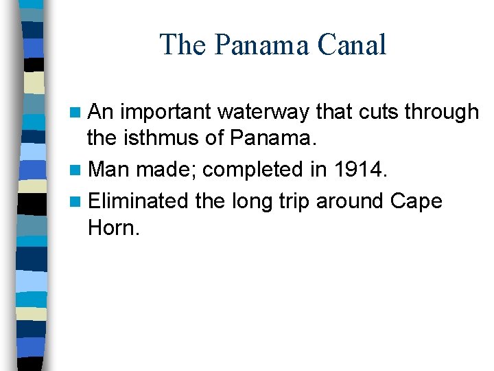 The Panama Canal n An important waterway that cuts through the isthmus of Panama.