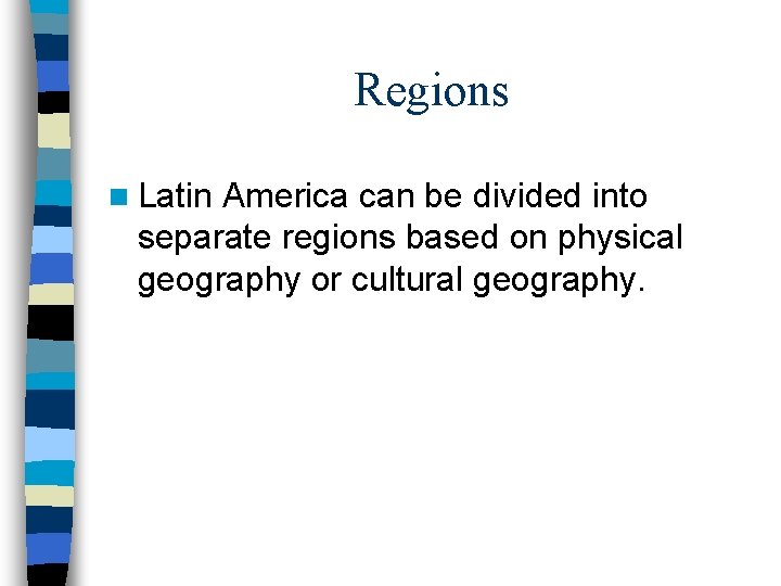 Regions n Latin America can be divided into separate regions based on physical geography