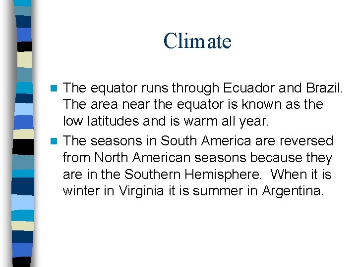 Climate The equator runs through Ecuador and Brazil. The area near the equator is