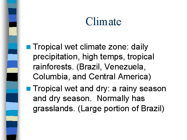 Climate n Tropical wet climate zone: daily precipitation, high temps, tropical rainforests. (Brazil, Venezuela,