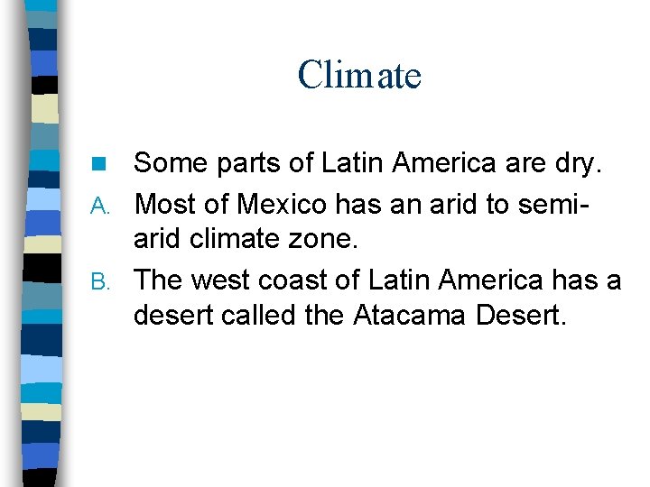 Climate Some parts of Latin America are dry. A. Most of Mexico has an