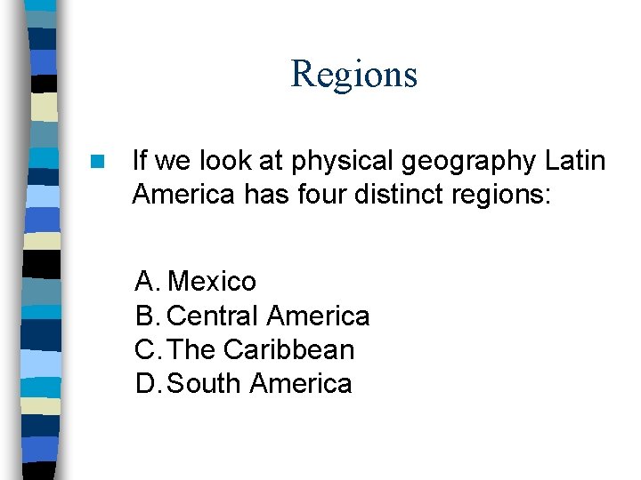 Regions n If we look at physical geography Latin America has four distinct regions: