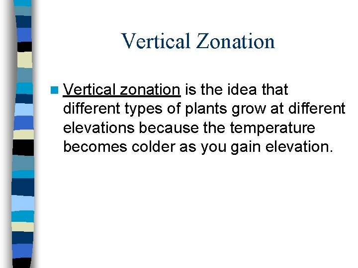 Vertical Zonation n Vertical zonation is the idea that different types of plants grow