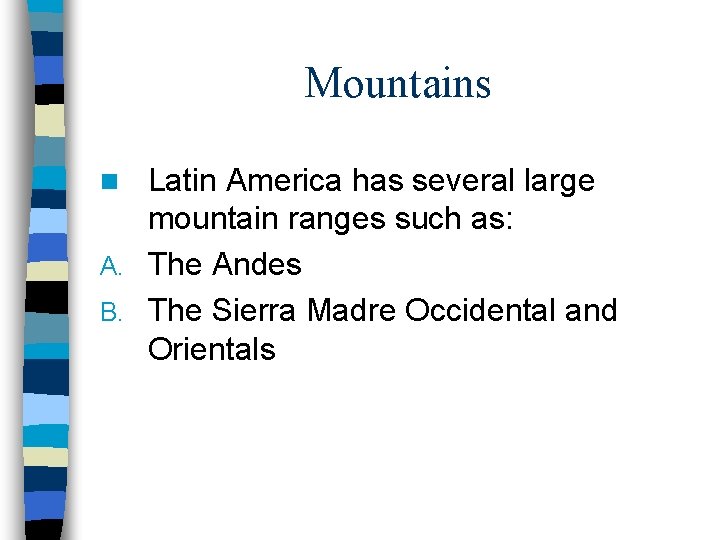 Mountains Latin America has several large mountain ranges such as: A. The Andes B.