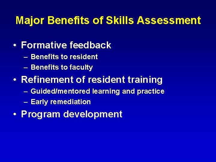 Major Benefits of Skills Assessment • Formative feedback – Benefits to resident – Benefits