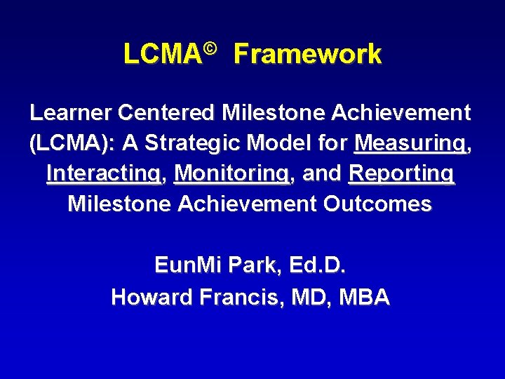 LCMA© Framework Learner Centered Milestone Achievement (LCMA): A Strategic Model for Measuring, Interacting, Monitoring,