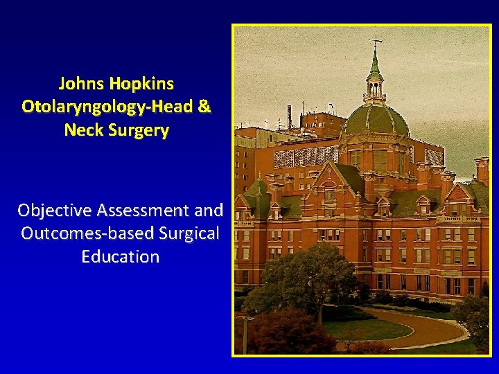 Johns Hopkins Otolaryngology-Head & Neck Surgery Objective Assessment and Outcomes-based Surgical Education 