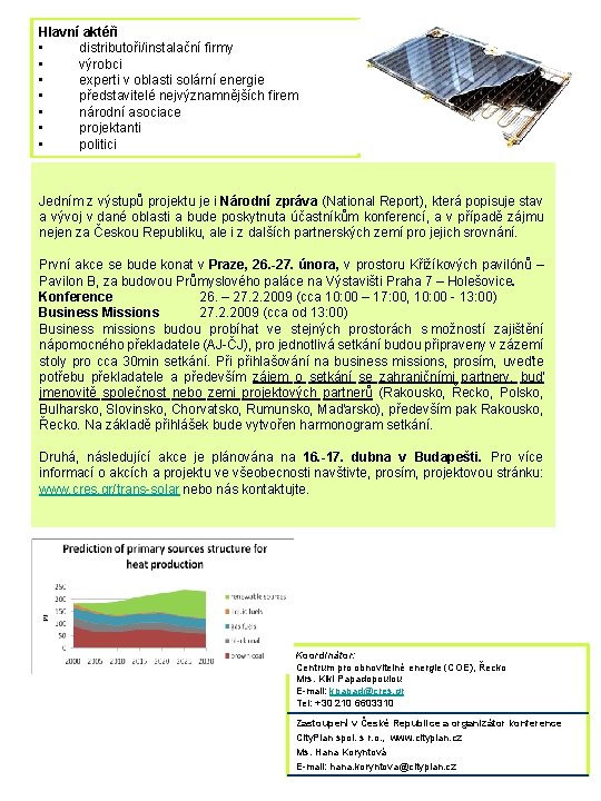 Hlavní aktéři • distributoři/instalační firmy • výrobci • experti v oblasti solární energie •